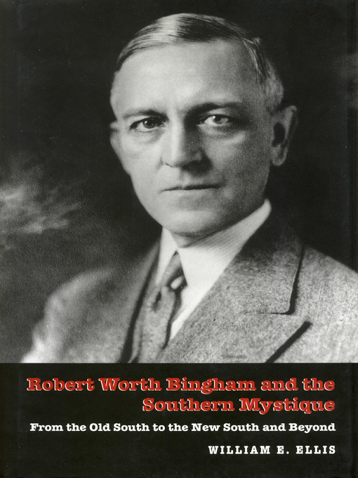 Title details for Robert Worth Bingham and the Southern Mystique by William E. Ellis - Available